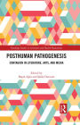 Posthuman Pathogenesis: Contagion in Literature, Arts, and Media