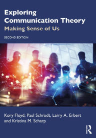 Title: Exploring Communication Theory: Making Sense of Us, Author: Kory Floyd