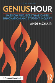 Title: Genius Hour: Passion Projects That Ignite Innovation and Student Inquiry, Author: Andi McNair