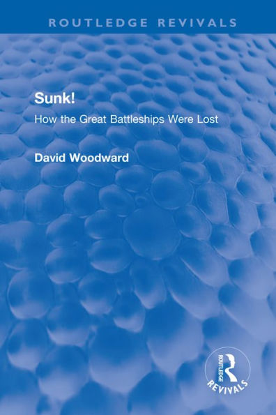 Sunk!: How the Great Battleships Were Lost