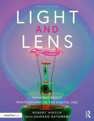 Title: Light and Lens: Thinking About Photography in the Digital Age, Author: Robert Hirsch