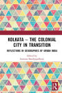 Kolkata - The Colonial City in Transition: Reflections in Geographies of Urban India