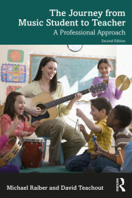 Title: The Journey from Music Student to Teacher: A Professional Approach, Author: Michael Raiber