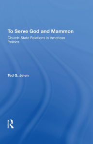 Title: To Serve God And Mammon: Church-state Relations In The United States, Author: Ted Jelen