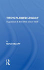 Tito's Flawed Legacy: Yugoslavia And The West Since 1939