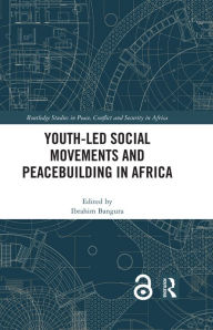 Title: Youth-Led Social Movements and Peacebuilding in Africa, Author: Ibrahim Bangura