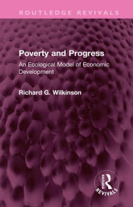 Title: Poverty and Progress: An Ecological Model of Economic Development, Author: Richard G. Wilkinson