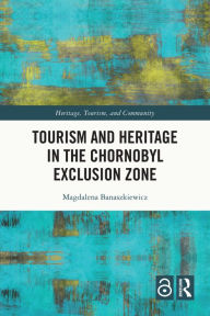 Title: Tourism and Heritage in the Chornobyl Exclusion Zone, Author: Magdalena Banaszkiewicz