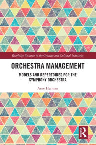 Title: Orchestra Management: Models and Repertoires for the Symphony Orchestra, Author: Arne Herman