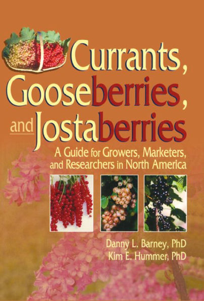 Currants, Gooseberries, and Jostaberries: A Guide for Growers, Marketers, and Researchers in North America