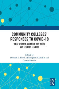 Title: Community Colleges' Responses to COVID-19: What Worked, What Did Not Work, and Lessons Learned, Author: Deborah L. Floyd