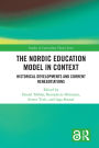 The Nordic Education Model in Context: Historical Developments and Current Renegotiations
