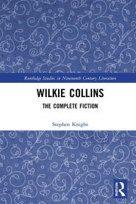 Title: Wilkie Collins: The Complete Fiction, Author: Stephen Knight