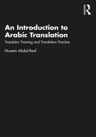 Title: An Introduction to Arabic Translation: Translator Training and Translation Practice, Author: Hussein Abdul-Raof