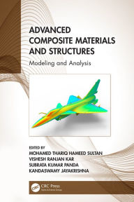 Title: Advanced Composite Materials and Structures: Modeling and Analysis, Author: Mohamed Thariq Hameed Sultan