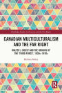 Canadian Multiculturalism and the Far Right: Walter J. Bossy and the Origins of the 'Third Force', 1930s-1970s