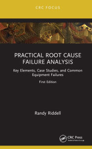 Title: Practical Root Cause Failure Analysis: Key Elements, Case Studies, and Common Equipment Failures, Author: Randy Riddell