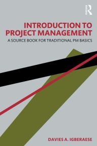 Title: Introduction to Project Management: A Source Book for Traditional PM Basics, Author: Davies A. Igberaese