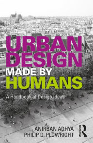 Title: Urban Design Made by Humans: A Handbook of Design Ideas, Author: Anirban Adhya