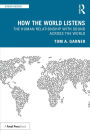 How the World Listens: The Human Relationship with Sound across the World