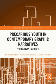 Title: Precarious Youth in Contemporary Graphic Narratives: Young Lives in Crisis, Author: María Porras Sánchez