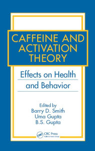 Title: Caffeine and Activation Theory: Effects on Health and Behavior, Author: Barry D. Smith