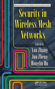 Title: Security in Wireless Mesh Networks, Author: Yan Zhang