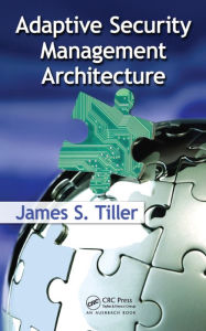 Title: Adaptive Security Management Architecture, Author: James S. Tiller