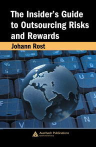 Title: The Insider's Guide to Outsourcing Risks and Rewards, Author: Johann Rost