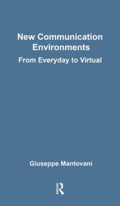 Title: New Communications Environments: From Everyday To Virtual, Author: Giuseppe Mantovani