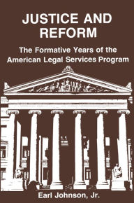 Title: Justice and Reform: Formative Years of the American Legal Service Programme, Author: Earl Johnson