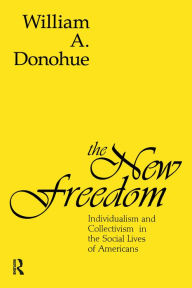 Title: The New Freedom: Individualism and Collectivism in the Social Lives of Americans, Author: William A. Donohue