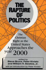 Title: The Rapture of Politics: Christian Right as the United States Approaches the Year 2000, Author: Steve Bruce