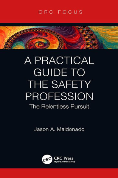 A Practical Guide to the Safety Profession: The Relentless Pursuit
