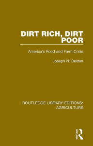 Title: Dirt Rich, Dirt Poor: America's Food and Farm Crisis, Author: Joseph N. Belden