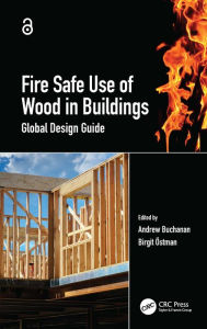 Title: Fire Safe Use of Wood in Buildings: Global Design Guide, Author: Andrew Buchanan