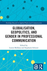 Title: Globalisation, Geopolitics, and Gender in Professional Communication, Author: Louise Mullany