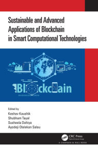 Title: Sustainable and Advanced Applications of Blockchain in Smart Computational Technologies, Author: Keshav Kaushik