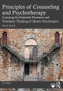 Principles of Counseling and Psychotherapy: Learning the Essential Domains and Nonlinear Thinking of Master Practitioners