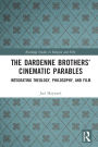 The Dardenne Brothers' Cinematic Parables: Integrating Theology, Philosophy, and Film