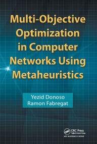 Title: Multi-Objective Optimization in Computer Networks Using Metaheuristics, Author: Yezid Donoso