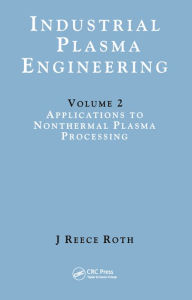 Title: Industrial Plasma Engineering: Volume 2: Applications to Nonthermal Plasma Processing, Author: J Reece Roth