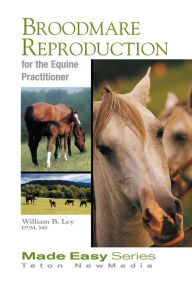 Title: Broodmare Reproduction for the Equine Practitioner, Author: William Ley