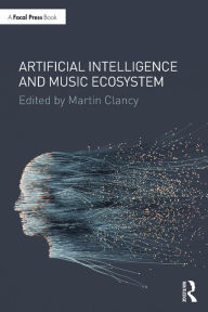 Title: Artificial Intelligence and Music Ecosystem, Author: Martin Clancy