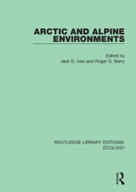 Title: Arctic and Alpine Environments, Author: Jack D. Ives