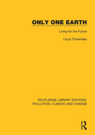 Title: Only One Earth: Living for the Future, Author: Lloyd Timberlake