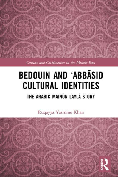 Bedouin and 'Abbasid Cultural Identities: The Arabic Majnun Layla Story