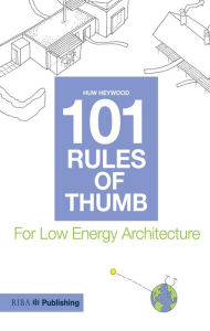 Title: 101 Rules of Thumb for Low Energy Architecture, Author: Huw Heywood