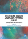Creating and Managing a Sustainable Sporting Future: Issues, Pathways and Opportunities
