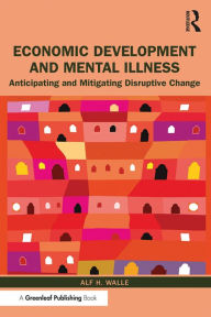 Title: Economic Development and Mental Illness: Anticipating and Mitigating Disruptive Change, Author: Alf H. Walle